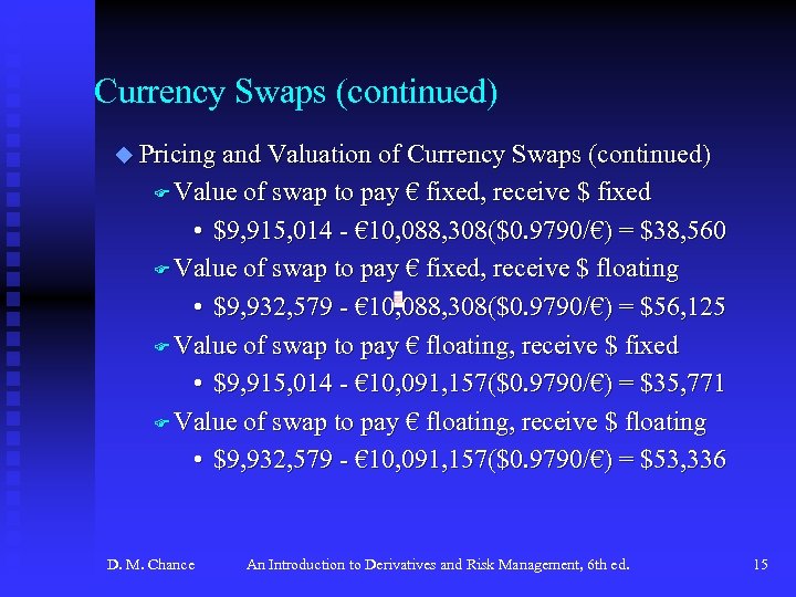 Currency Swaps (continued) u Pricing and Valuation of Currency Swaps (continued) F Value of