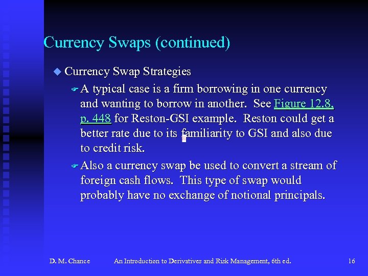 Currency Swaps (continued) u Currency Swap Strategies FA typical case is a firm borrowing