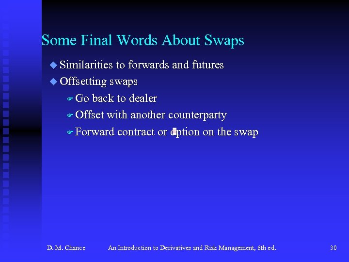 Some Final Words About Swaps u Similarities to forwards and futures u Offsetting swaps