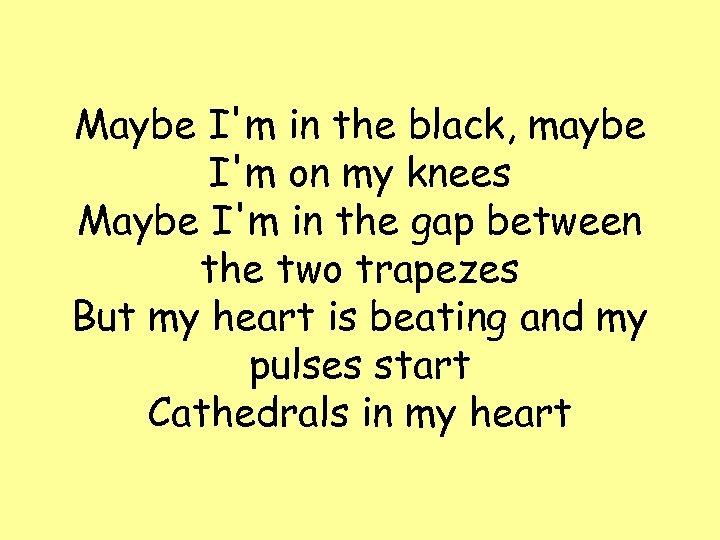 Maybe I'm in the black, maybe I'm on my knees Maybe I'm in the