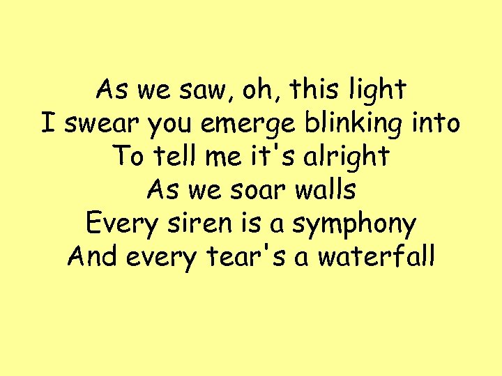 As we saw, oh, this light I swear you emerge blinking into To tell