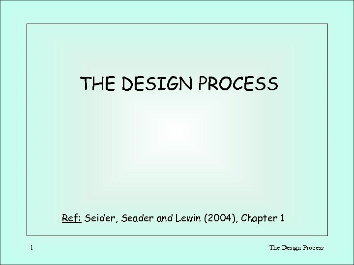 THE DESIGN PROCESS Ref: Seider, Seader and Lewin (2004), Chapter 1 1 The Design