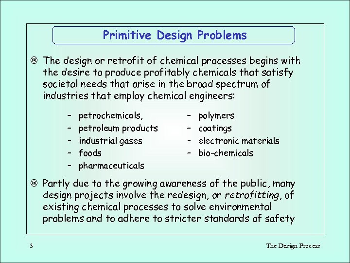 Primitive Design Problems ¥ The design or retrofit of chemical processes begins with the