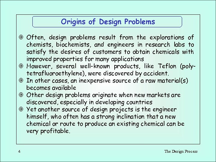 Origins of Design Problems ¥ Often, design problems result from the explorations of chemists,