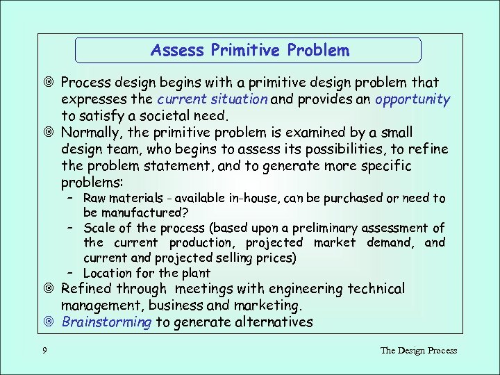 Assess Primitive Problem ¥ Process design begins with a primitive design problem that expresses