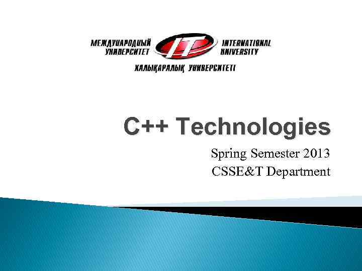 C++ Technologies Spring Semester 2013 CSSE&T Department 