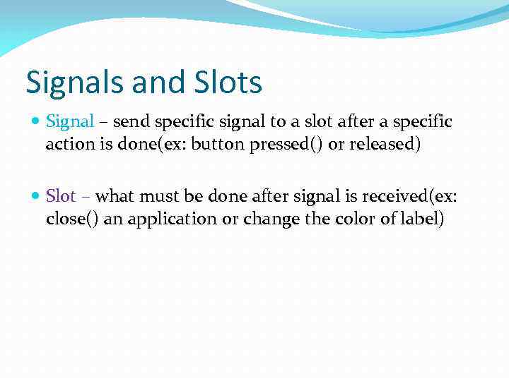 Signals and Slots Signal – send specific signal to a slot after a specific