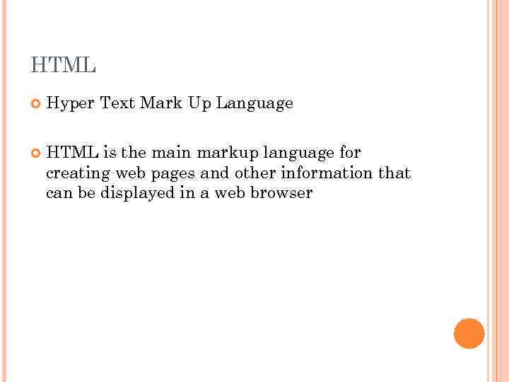 HTML Hyper Text Mark Up Language HTML is the main markup language for creating