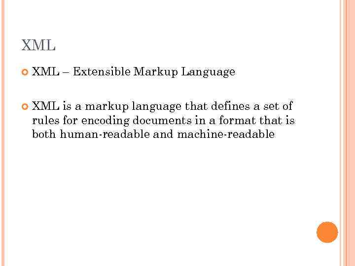 XML – Extensible Markup Language XML is a markup language that defines a set