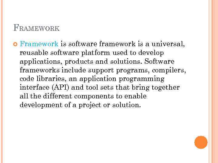 FRAMEWORK Framework is software framework is a universal, reusable software platform used to develop