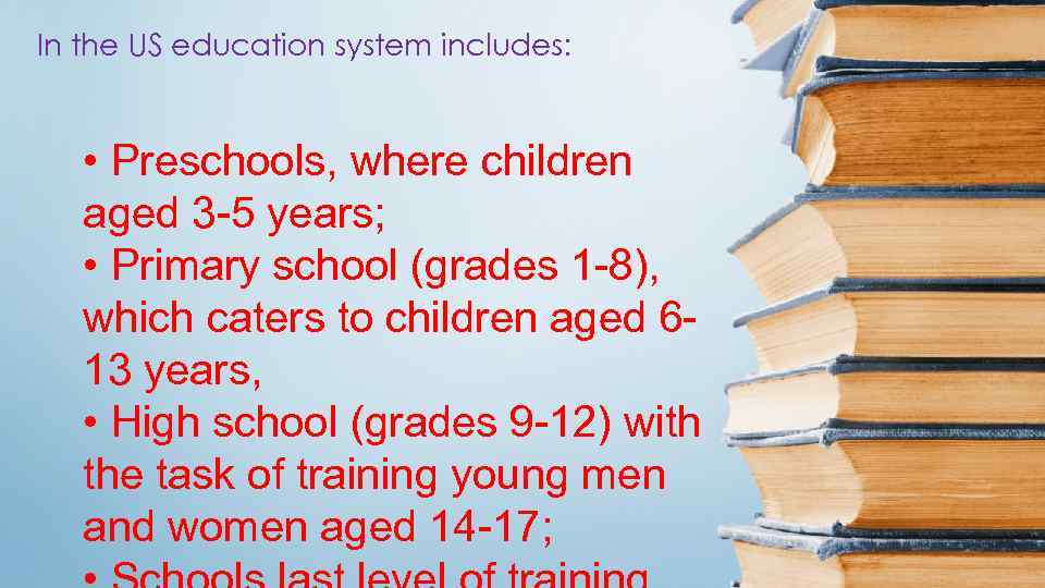 In the US education system includes: • Preschools, where children aged 3 -5 years;