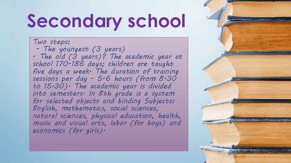 Secondary school Two steps: - The youngest (3 years) - The old (3 years)?