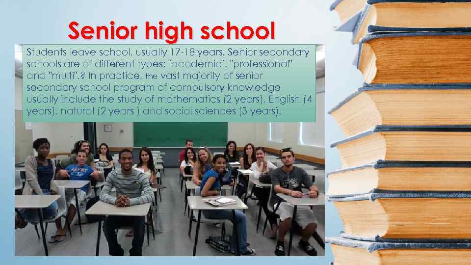 Senior high school Students leave school, usually 17 -18 years. Senior secondary schools are