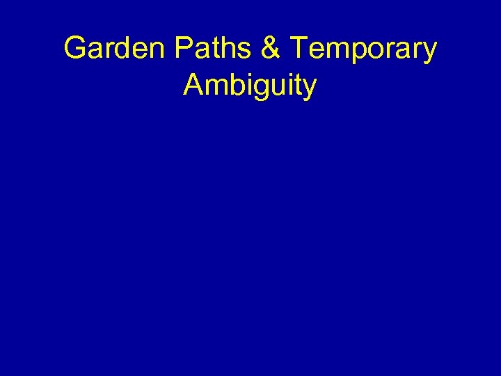 Garden Paths & Temporary Ambiguity 