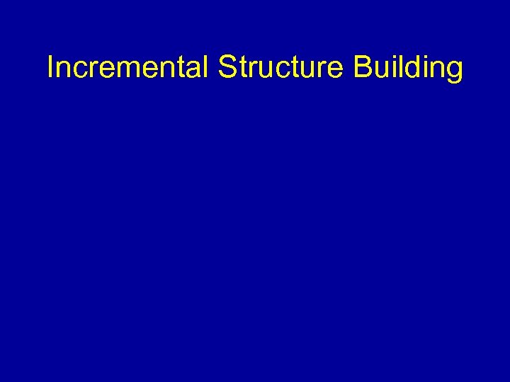 Incremental Structure Building 