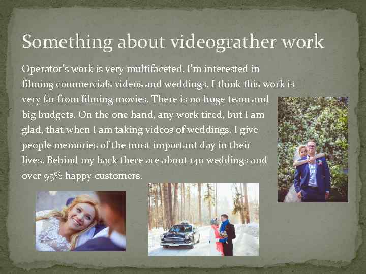 Something about videograther work Operator's work is very multifaceted. I'm interested in filming commercials