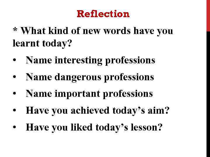 Reflection * What kind of new words have you learnt today? • Name interesting