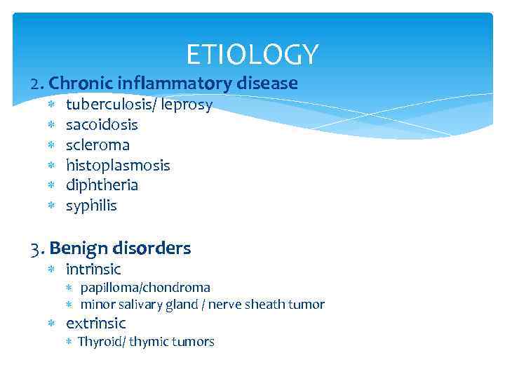 ETIOLOGY 2. Chronic inflammatory disease tuberculosis/ leprosy sacoidosis scleroma histoplasmosis diphtheria syphilis 3. Benign