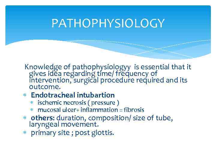 PATHOPHYSIOLOGY Knowledge of pathophysiologyy is essential that it gives idea regarding time/ frequency of