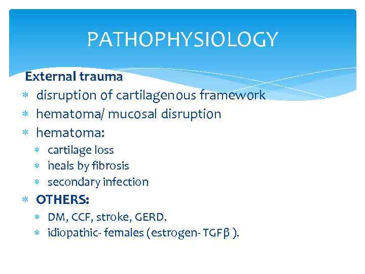 PATHOPHYSIOLOGY External trauma disruption of cartilagenous framework hematoma/ mucosal disruption hematoma: cartilage loss heals