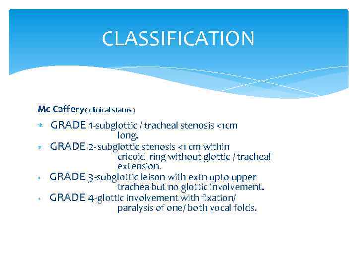 CLASSIFICATION Mc Caffery ( clinical status ) GRADE 1 -subglottic / tracheal stenosis <1