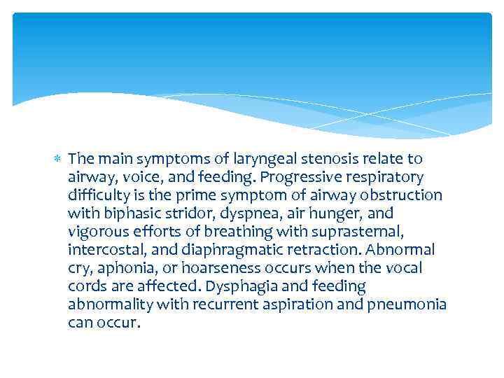  The main symptoms of laryngeal stenosis relate to airway, voice, and feeding. Progressive