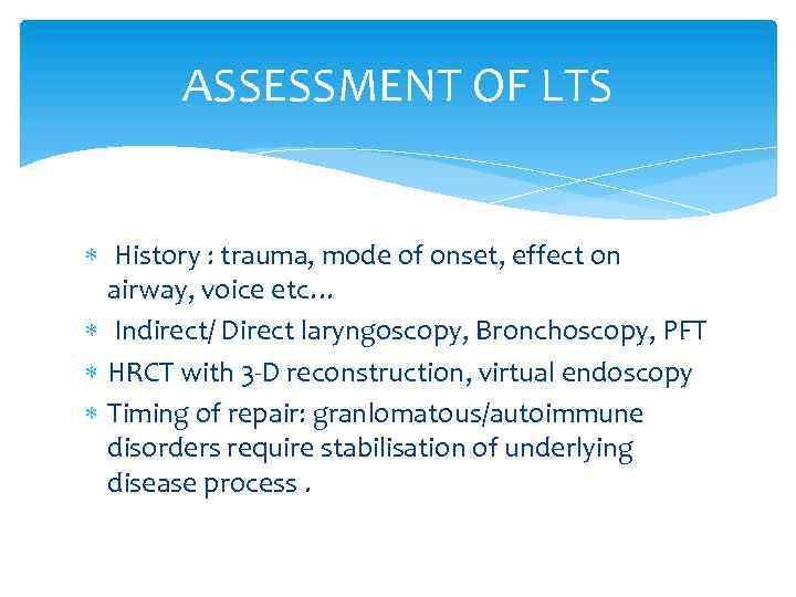 ASSESSMENT OF LTS History : trauma, mode of onset, effect on airway, voice etc…