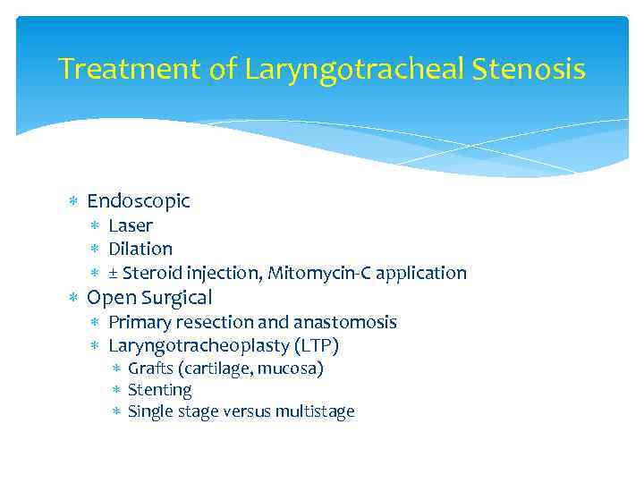 Treatment of Laryngotracheal Stenosis Endoscopic Laser Dilation ± Steroid injection, Mitomycin-C application Open Surgical