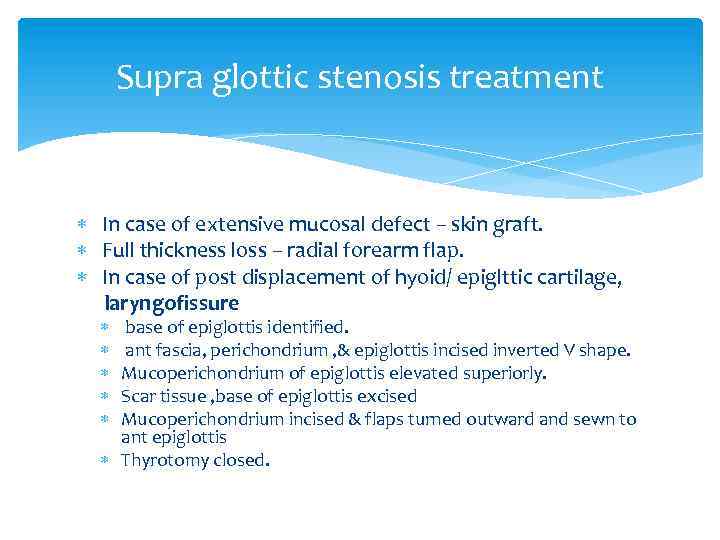 Supra glottic stenosis treatment In case of extensive mucosal defect – skin graft. Full