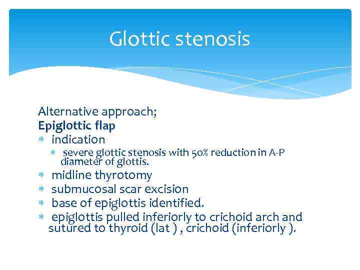 Glottic stenosis Alternative approach; Epiglottic flap indication severe glottic stenosis with 50% reduction in