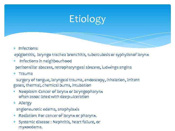 Etiology Infections: epiglottitis, laryngo trachea bronchitis, tuberculosis or syphylisnof larynx Infections in neighbourhood peritonsillar