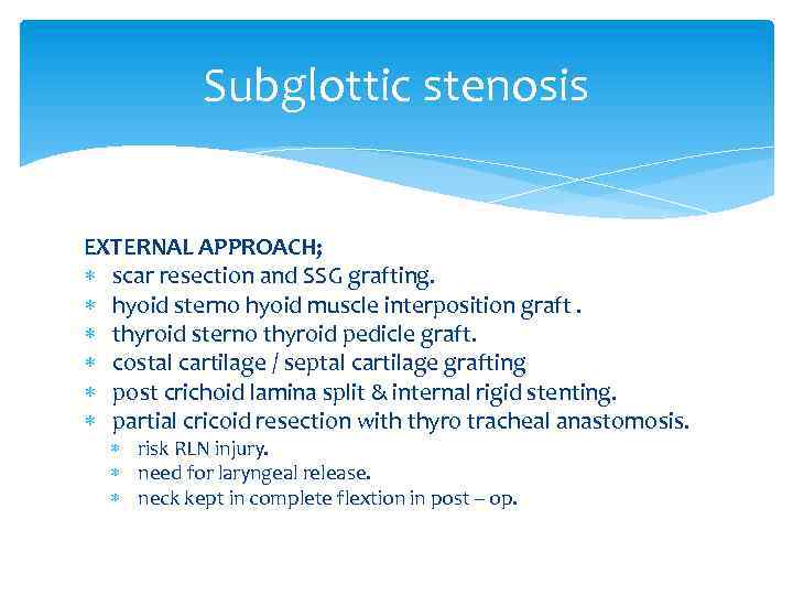 Subglottic stenosis EXTERNAL APPROACH; scar resection and SSG grafting. hyoid sterno hyoid muscle interposition