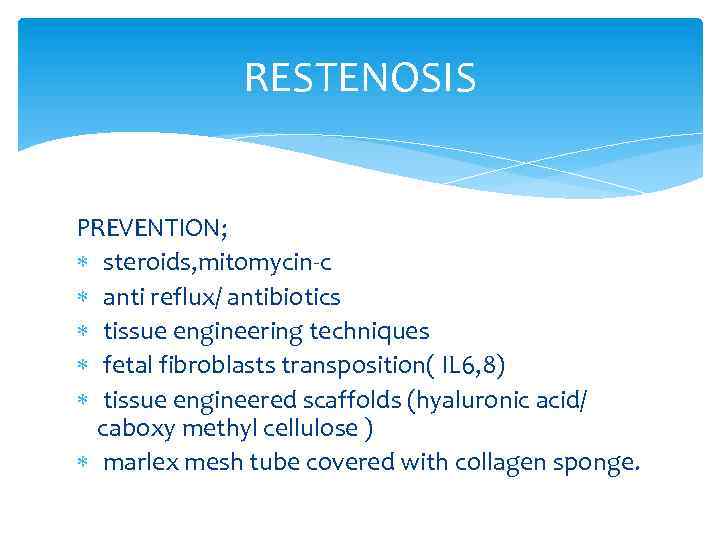 RESTENOSIS PREVENTION; steroids, mitomycin-c anti reflux/ antibiotics tissue engineering techniques fetal fibroblasts transposition( IL