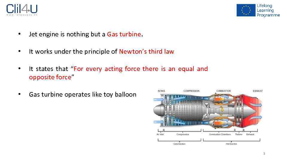  • Jet engine is nothing but a Gas turbine. • It works under