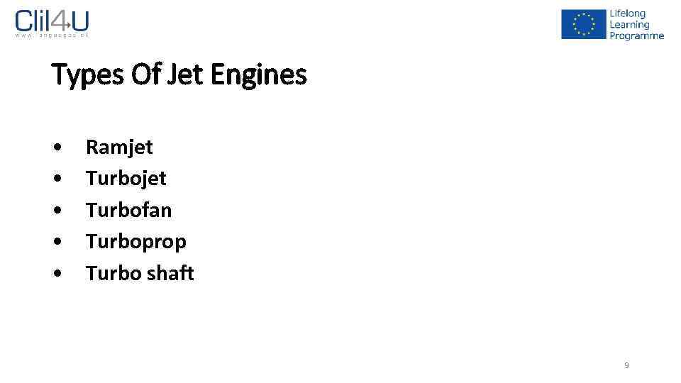 Types Of Jet Engines • • • Ramjet Turbofan Turboprop Turbo shaft 9 