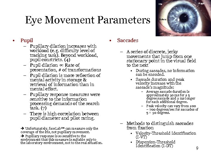 Eye Movement Parameters • • Pupil – Pupillary dilation increases with workload (e. g.