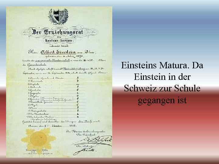 Einsteins Matura. Da Einstein in der Schweiz zur Schule gegangen ist 