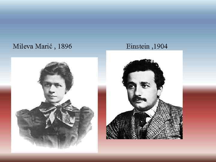 Mileva Marić , 1896 Einstein , 1904 
