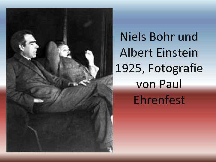 Niels Bohr und Albert Einstein 1925, Fotografie von Paul Ehrenfest 