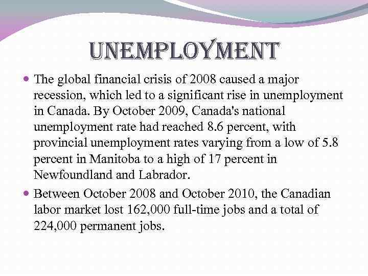 Unemployment The global financial crisis of 2008 caused a major recession, which led to