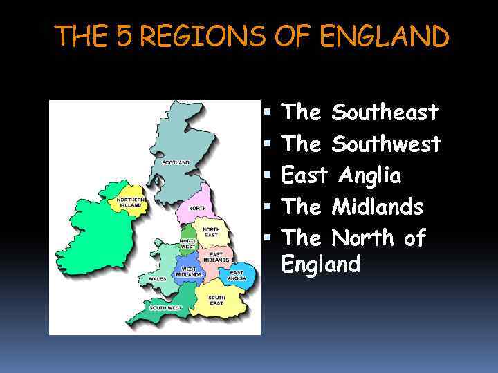THE 5 REGIONS OF ENGLAND The Southeast The Southwest East Anglia The Midlands The