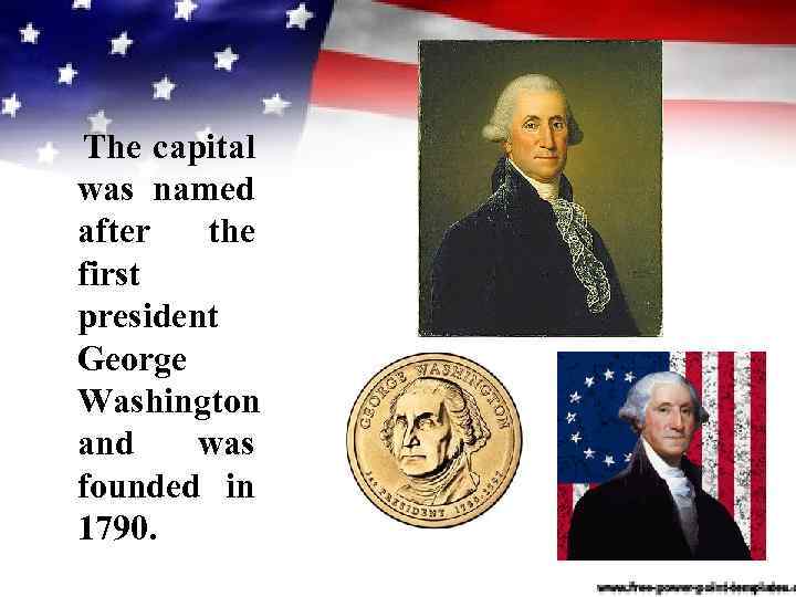 The capital was named after the first president George Washington and was founded in