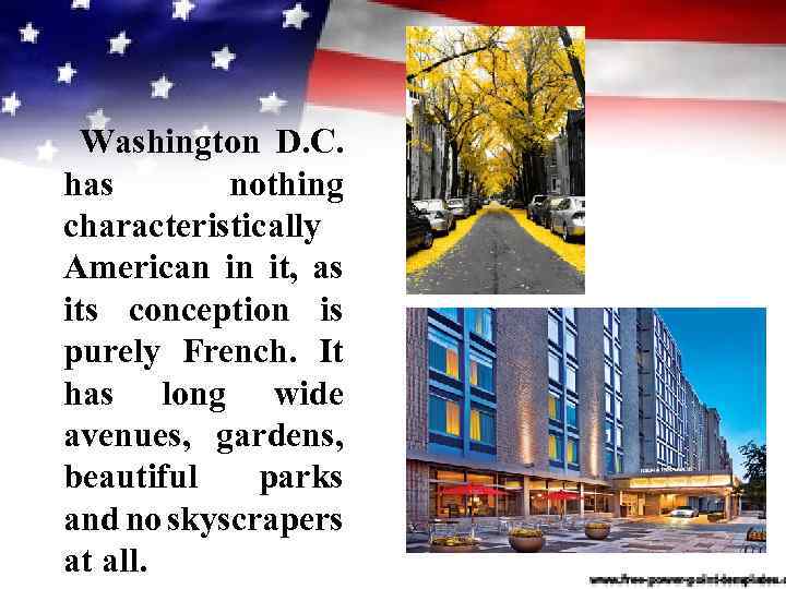 Washington D. C. has nothing characteristically American in it, as its conception is purely