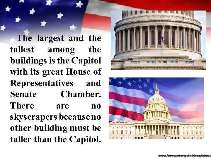 The largest and the tallest among the buildings is the Capitol with its great