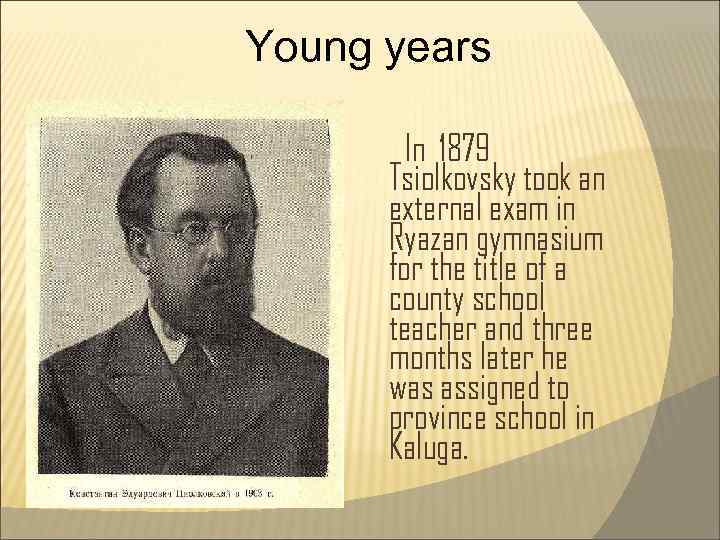 Young years In 1879 Tsiolkovsky took an external exam in Ryazan gymnasium for the