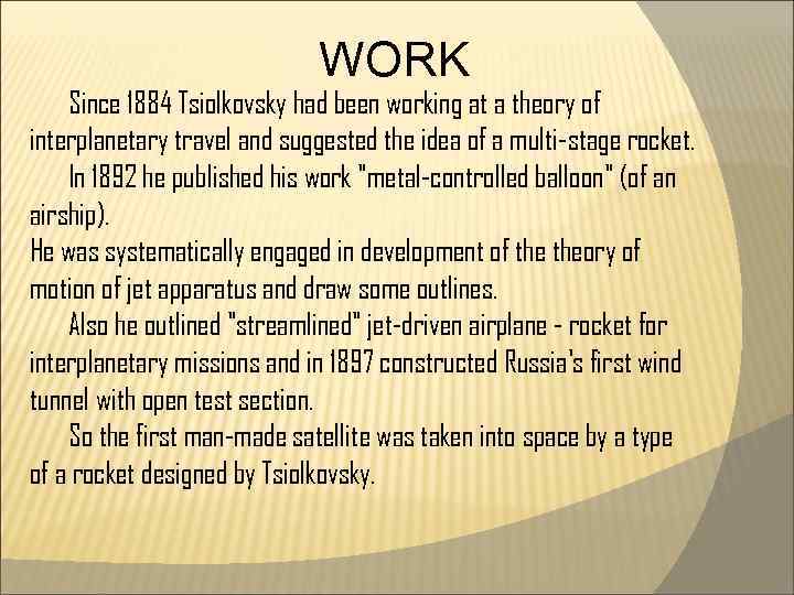 WORK Since 1884 Tsiolkovsky had been working at a theory of interplanetary travel and