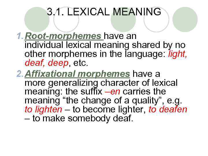 3. 1. LEXICAL MEANING 1. Root-morphemes have an individual lexical meaning shared by no