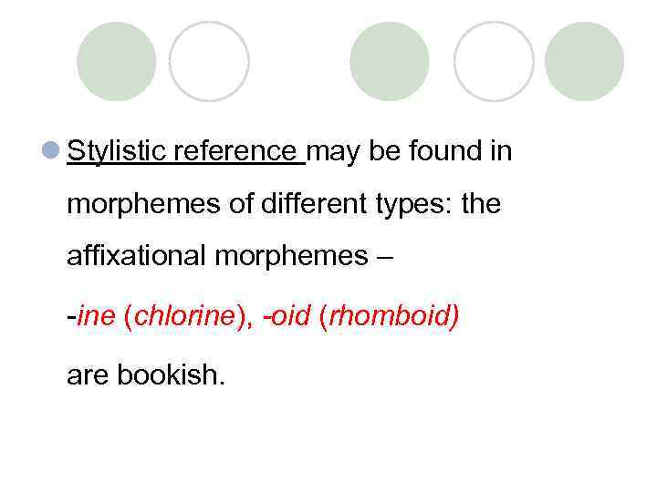 l Stylistic reference may be found in morphemes of different types: the affixational morphemes