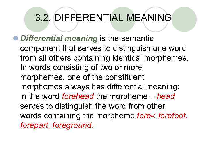 3. 2. DIFFERENTIAL MEANING l Differential meaning is the semantic component that serves to