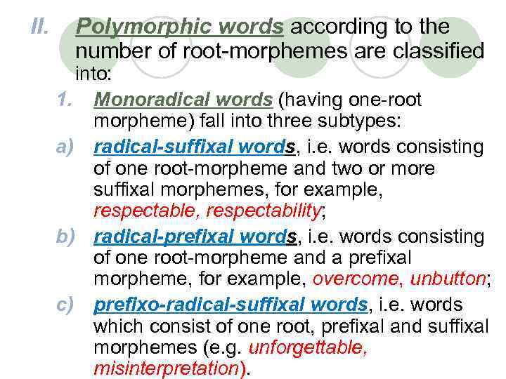 II. Polymorphic words according to the number of root-morphemes are classified into: 1. Monoradical